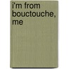 I'm From Bouctouche, Me by Donald J. Savoie