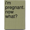 I'm Pregnant. Now What? door Cleo Stanley