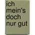 Ich mein's doch nur gut