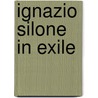 Ignazio Silone In Exile by Deborah Holmes