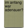 Im Anfang War Adenauer? door Michael Draeger