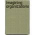 Imagining Organizations