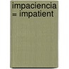 Impaciencia = Impatient door Sarah Medina