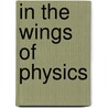 In The Wings Of Physics by Maurice Jacob