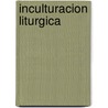 Inculturacion Liturgica by Anscar J. Chupungco