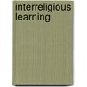 Interreligious Learning door Michael S.J. Barnes