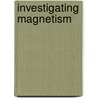 Investigating Magnetism door Sally M. Walker