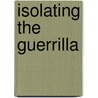 Isolating The Guerrilla door Michael F. Trevett