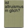 Ist Altruismus M Glich? door Tilman Graf