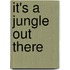 It's A Jungle Out There