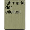 Jahrmarkt der Eitelkeit door William M. Thackeray