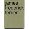 James Frederick Ferrier by Jennifer Keefe