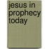 Jesus In Prophecy Today