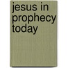 Jesus In Prophecy Today door Barbara K. Carey