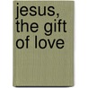 Jesus, the Gift of Love door Jean Vanier