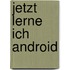 Jetzt lerne ich Android