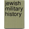 Jewish Military History door Frederic P. Miller