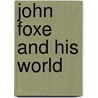 John Foxe And His World door Christopher Highley