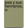 Jose Y Sus Hermanos, Iv by Thomas Mann