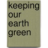 Keeping Our Earth Green door Nancy F. Castaldo