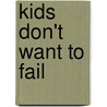 Kids Don't Want To Fail door Angel L. Harris