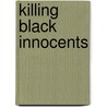 Killing Black Innocents door Elisha J. Israel