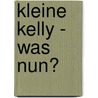 Kleine Kelly - was nun? by Klaus Eulenberger