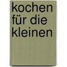 Kochen für die Kleinen door Dagmar Reichel