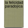 La Felicidad Paradojica door Gilles Lipovetsky