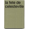 La Fete De Celesteville by Laurent Debrunhoff