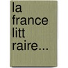 La France Litt Raire... door Jacques H. Brail