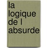 La Logique De L Absurde by Laetitia Harcour