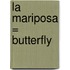 La Mariposa = Butterfly