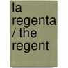 La regenta / the Regent by Leopoldo Alas