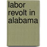 Labor Revolt in Alabama door William Warren Rogers