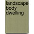 Landscape Body Dwelling