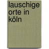 Lauschige Orte in Köln by Sabine Olschner