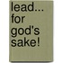 Lead... For God's Sake!