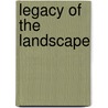 Legacy Of The Landscape by Thaeraese I. Babineau
