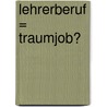 Lehrerberuf = Traumjob? door Tanja K. Ster