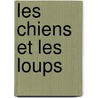 Les Chiens Et Les Loups door Irène Némirovsky