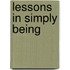Lessons In Simply Being