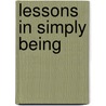 Lessons In Simply Being by Carol O. Eckerman