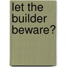 Let The Builder Beware? door Nigel Brown