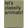 Let's Classify Animals! by Kelli L. Hicks