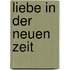 Liebe in der neuen Zeit