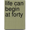 Life Can Begin at Forty door Sidney Akerblom