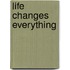 Life Changes Everything