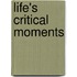 Life's Critical Moments