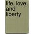 Life, Love, and Liberty